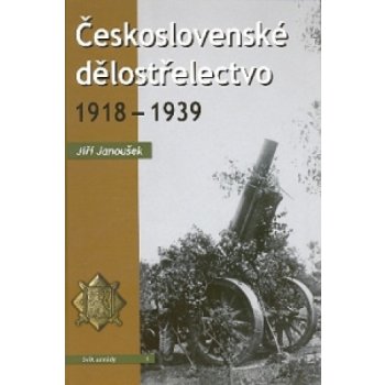 Československé dělostřelectvo 1918 1939 Jiří Janoušek