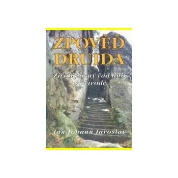 Zpověď druida - Životodárný řád linií v přírodě - Jan Johan Jaroslav