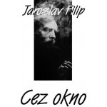 FILIP, JAROSLAV - CEZ OKNO LP – Zbozi.Blesk.cz