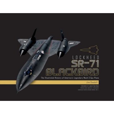 Lockheed SR-71 Blackbird: The Illustrated History of America's Legendary Mach 3 Spy Plane – Zboží Mobilmania