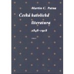 Česká katolická literatura v evropském kontextu - 1848 - 1918 - Martin C. Putna – Hledejceny.cz