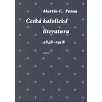 Česká katolická literatura v evropském kontextu - 1848 - 1918 - Martin C. Putna – Zboží Mobilmania