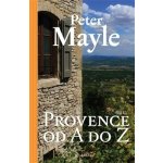 Provence od A do Z - Peter Mayle – Sleviste.cz