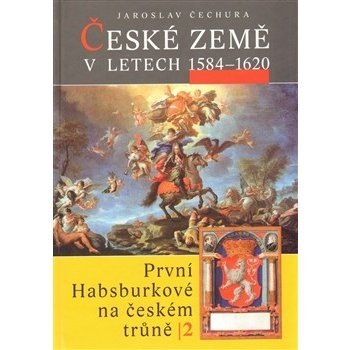 České země v letech 1584 1620 -- První Habsburkové na českém trůně 2 Jaroslav Čechura