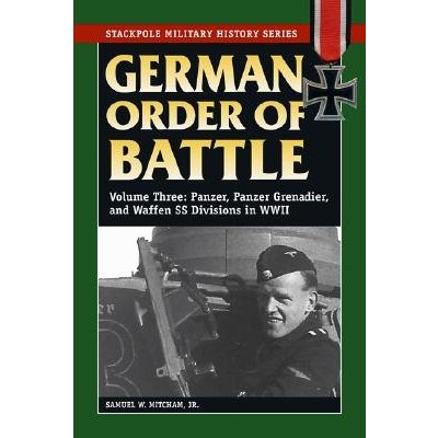 German Order of Battle, Volume 3: Panzer, Panzer Grenadier, and Waffen SS Divisions in WWII Mitcham Samuel W.Paperback – Zboží Mobilmania