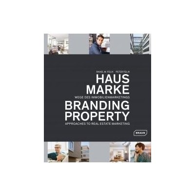 Rahel M. Felix, Peter Felix - Branding Property: Approaches to Real Estate Marketing