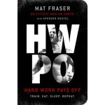 Hwpo: Hard Work Pays Off Transform Your Body and Mind with Crossfit's Five-Time Fittest Man on Earth – Hledejceny.cz