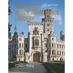 Adelssitze in den Böhmischen Ländern 1780 - 1914 - Jiří Kuthan – Hledejceny.cz