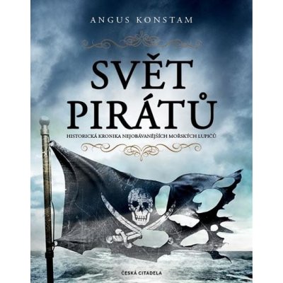 Svět pirátů - Historická kronika nejobávanějších mořských lupičů - Angus Konstam – Zbozi.Blesk.cz