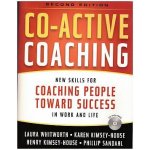 Co-Active Coaching: New Skills for Coaching People Toward Success in Work and Life + CD – Laura Whitworth, Karen Kimsey-House, Henry Kimsey-House, Phillip Sandahl – Hledejceny.cz