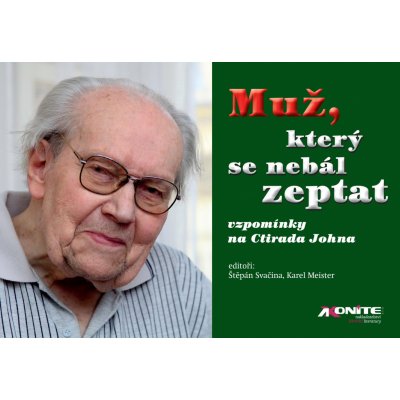 Muž, který se nebál zeptat - vzpomínky na Ctirada Johna - Karel Meister