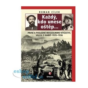 Každý, kdo unese oštěp... - První a poslední Mussoliniho vítězství - válka o Habeš, 1935-36 - Cílek Roman