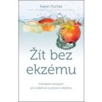Dietou proti ekzému – Strava pro potlačení svědění a prevenci ekzému - FISCHER Karen – Hledejceny.cz