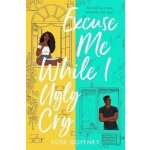 Excuse Me While I Ugly Cry - Joya Goffney – Zboží Mobilmania