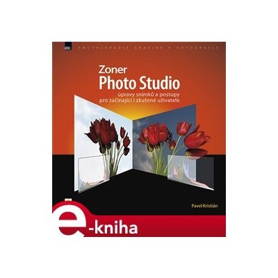 Zoner Photo Studio - úpravy snímků a postupy pro začínající i zkušené uživatele - Pavel Kristián – Zboží Mobilmania