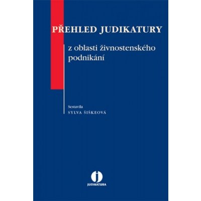 Přehled judikatury z oblasti živnostenského podnikání - Šiškeová Sylva – Hledejceny.cz