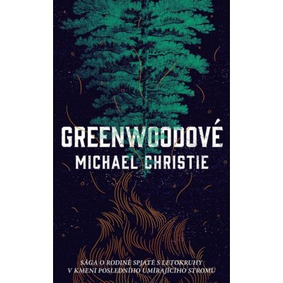 Greenwoodové - Sága a rodině spjaté s letokruhy v kmeni posledního umírajícího stromu - Michael Christie