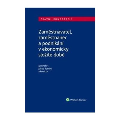 Zaměstnavatel, zaměstnanec a zaměstnání v ekonomicky složité době - Jan Pichrt, Jakub Tomšej – Zbozi.Blesk.cz