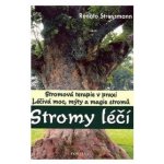 Stromy léčí -- Léčivá moc, mýty a magie stromů - Renato Strassmann – Hledejceny.cz