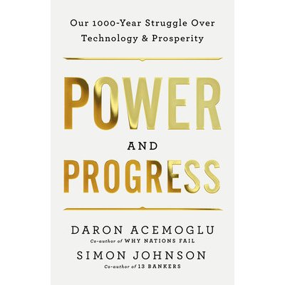 Power and Progress: Our Thousand-Year Struggle Over Technology and Prosperity Acemoglu DaronPevná vazba