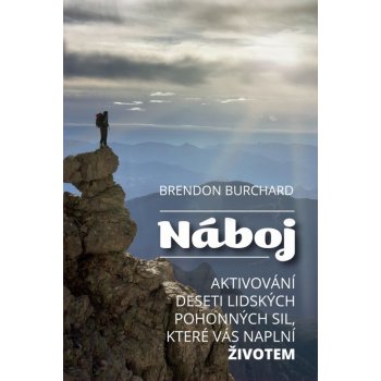 Náboj . Aktivování deseti lidských pohonných sil, které vás naplní životem - Brendon Burchard