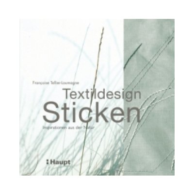 Textildesign Sticken: Inspirationen aus der Natur - Tellier-Loumagne, F. [paperb