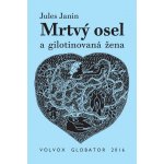 Mrtvý osel a gilotinovaná žena - Jules Janin – Hledejceny.cz