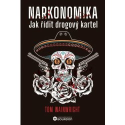 Narkonomika - Jak řídit drogový kartel - Tom Wainwright