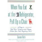 When You Eat at the Refrigerator, Pull Up a Chair: 50 Ways to Feel Thin, Gorgeous, and Happy When You Feel Anything But Roth GeneenPaperback – Hledejceny.cz