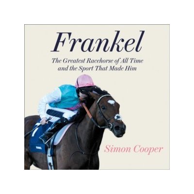 Frankel: The Greatest Racehorse of All Time and the Sport That Made Him – Zboží Mobilmania