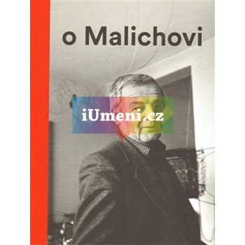 Vlček o Malichovi. Vzpomínky, dokumenty a interpretace 1969–2014 - Tomáš Vlček - Galerie Zdeněk Sklenář