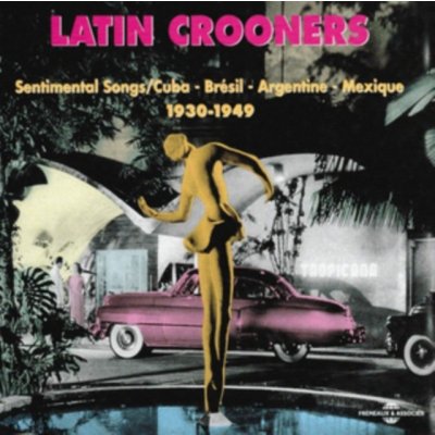 V/A - Latin Crooners 1930-1949 CD – Zbozi.Blesk.cz