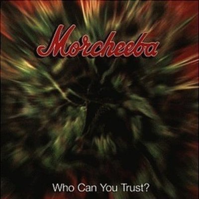 Morcheeba - Who Can You Trust ? CD – Hledejceny.cz