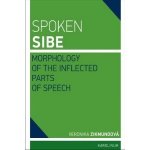 Spoken Sibe: Morphology of the Inflected Parts of Speech: Morphology of the Inflected Parts of Speech - Zikmundová Veronika - Zikmundová Veronika – Zbozi.Blesk.cz