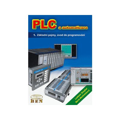 PLC a automatizace 1 -- základní pojmy, úvod do programování - Martinásková Marie, Šmejkal Ladislav