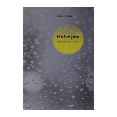 Hořce prší. verše z let 1999–2011 - Roman Kníže - Pavel Mervart