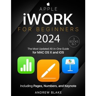 Apple iWork for Beginners: [3 in 1] The Most Updated All-in-One Guide for MAC OS X and iOS Including Pages, Numbers, and Keynote Blake AndrewPaperback – Hledejceny.cz
