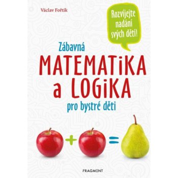 Zábavná matematika a logika pro bystré děti - Václav Fořtík