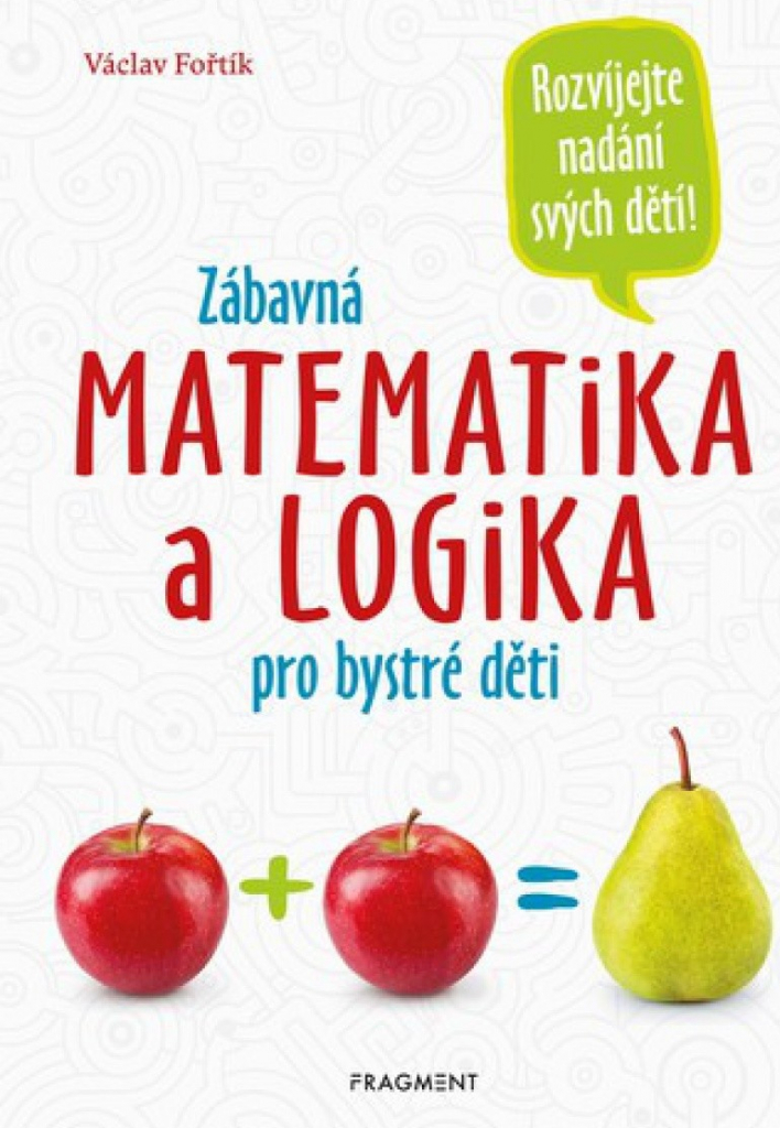 Zábavná matematika a logika pro bystré děti - Václav Fořtík