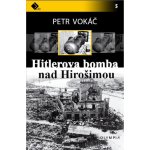 Hitlerova bomba nad Hirošimou - Vokáč Petr – Hledejceny.cz