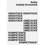 Gravitace umělecké kompetence - Grosseová Isabela – Hledejceny.cz