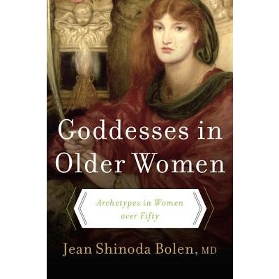 Goddesses in Older Women: Archetypes in Women Over Fifty Bolen Jean Shinoda Paperback – Hledejceny.cz