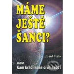 Máme ještě šanci? Kam kráčí naše - Josef Fiala – Hledejceny.cz