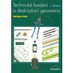 Technické kreslení a deskriptivní geometrie - pro školu a veřejnost - J. Švercl – Hledejceny.cz