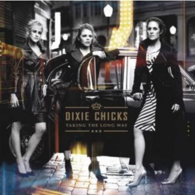 Dixie Chicks - Taking The Long Way CD – Hledejceny.cz