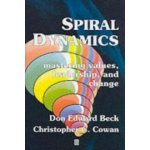 Spiral Dynamics - D. Beck, C. Cowan Mastering Valu – Zbozi.Blesk.cz