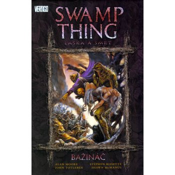 Swamp Thing -- Bažináč 2 - Láska a smrt (Moore Alan, Bissette Stephen)