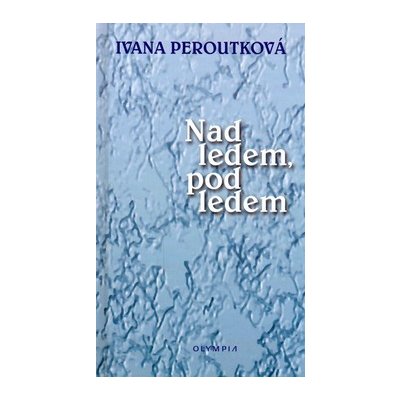 Na ledem, pod ledem - Ivana Peroutková