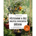 Pěstování a řez malých ovocných dřevin - Joachim Mayer – Hledejceny.cz