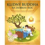 Klidný Buddha na dobrou noc - Příběhy moudrosti, soucitu a bdělé pozornosti, které inspirují a obohatí vás i vaše děti - Dharmachari Nagaraja – Zbozi.Blesk.cz